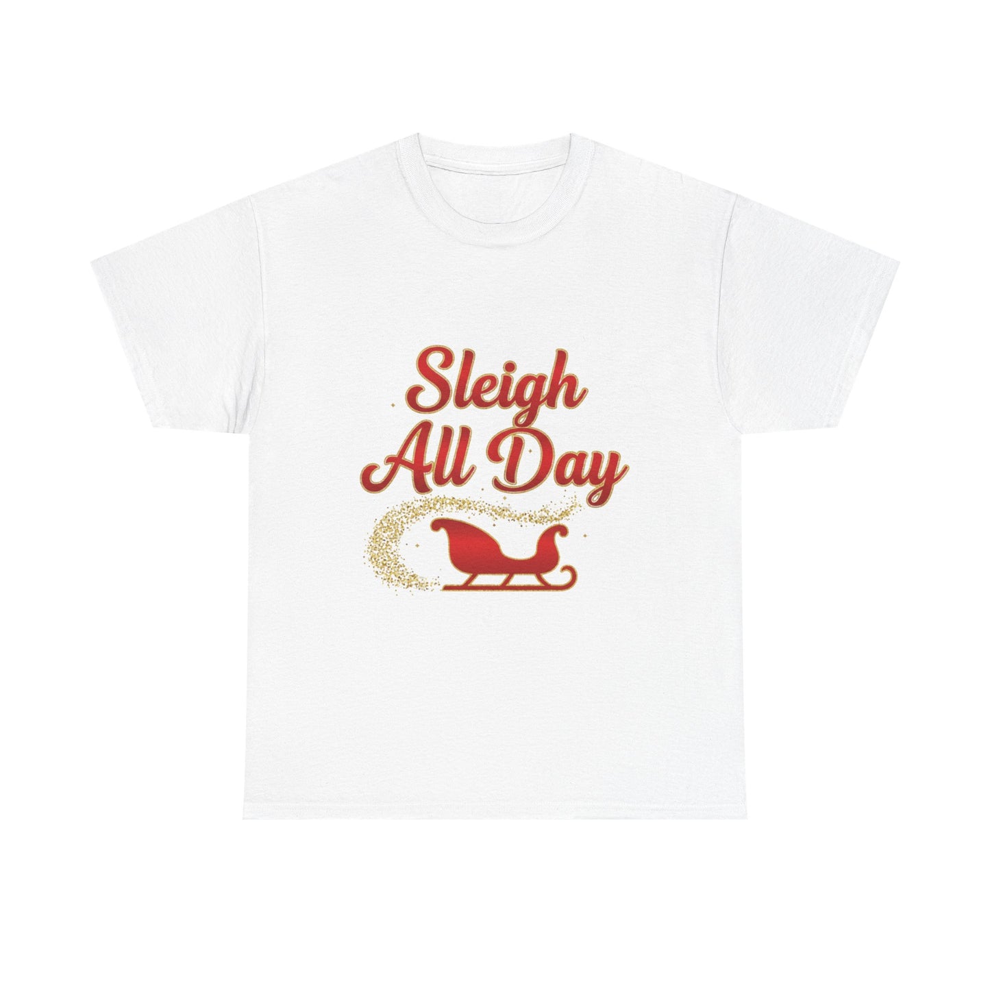 "Sleigh All Day" Unisex Heavy Cotton Tee
