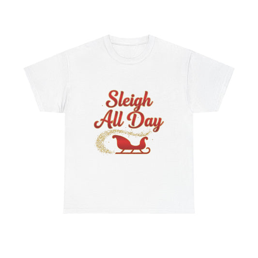 "Sleigh All Day" Unisex Heavy Cotton Tee