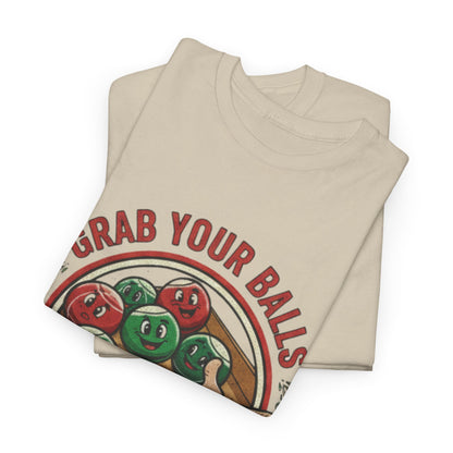 Bocce Ball Humor Tee - Grab Your Balls, It's Bocce Time!