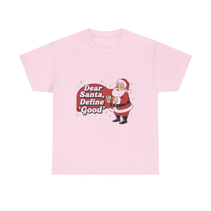Funny Santa Tee - "Dear Santa, Define Good" - Unisex Heavy Cotton