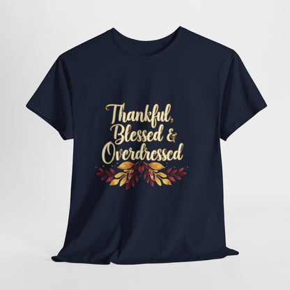 Thankful, Blessed & Overdressed Tee