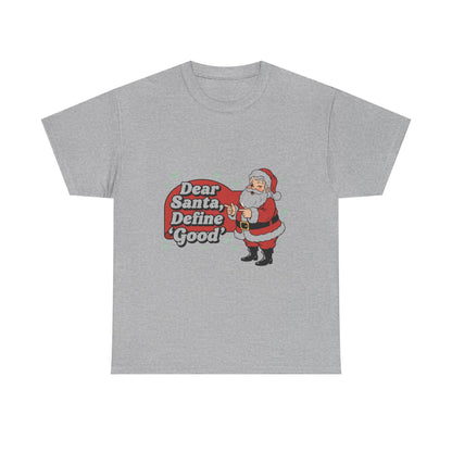 Funny Santa Tee - "Dear Santa, Define Good" - Unisex Heavy Cotton