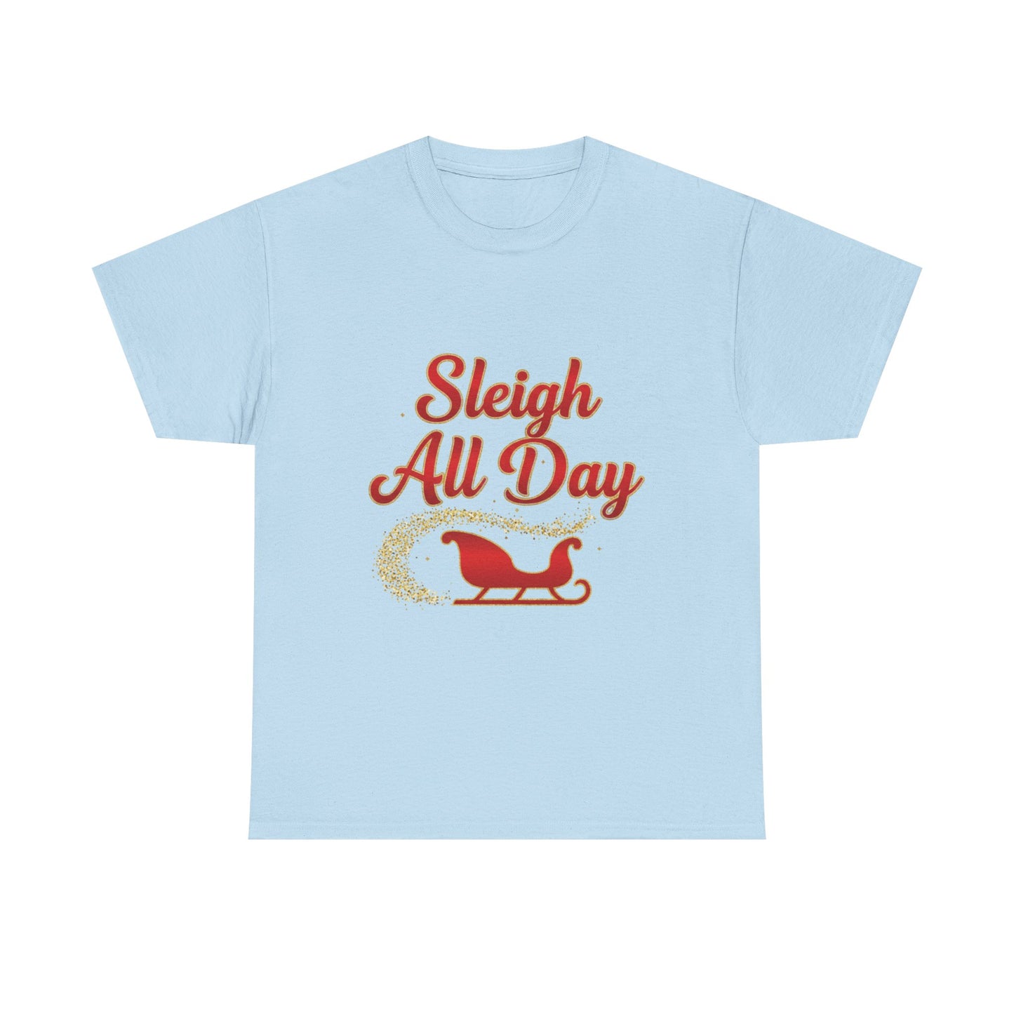 "Sleigh All Day" Unisex Heavy Cotton Tee