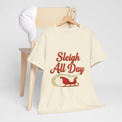 "Sleigh All Day" Unisex Heavy Cotton Tee