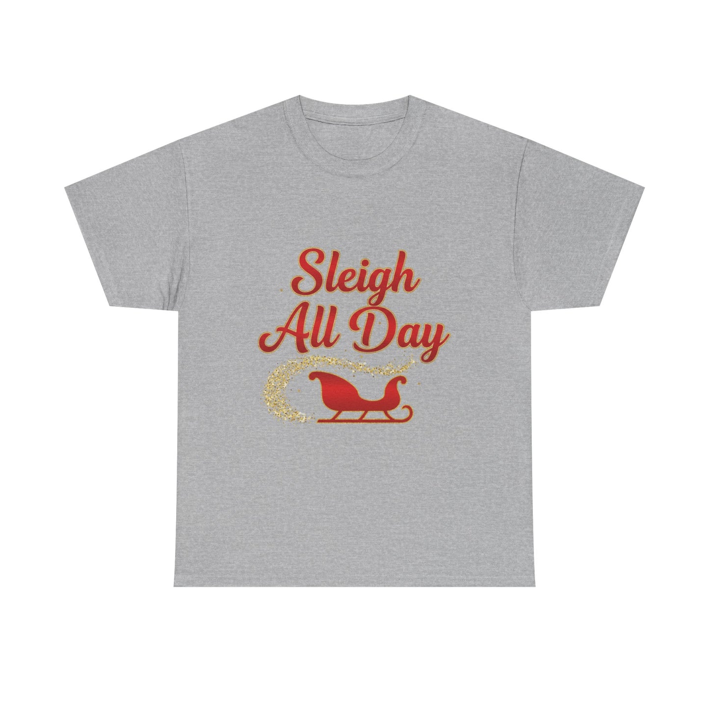 "Sleigh All Day" Unisex Heavy Cotton Tee