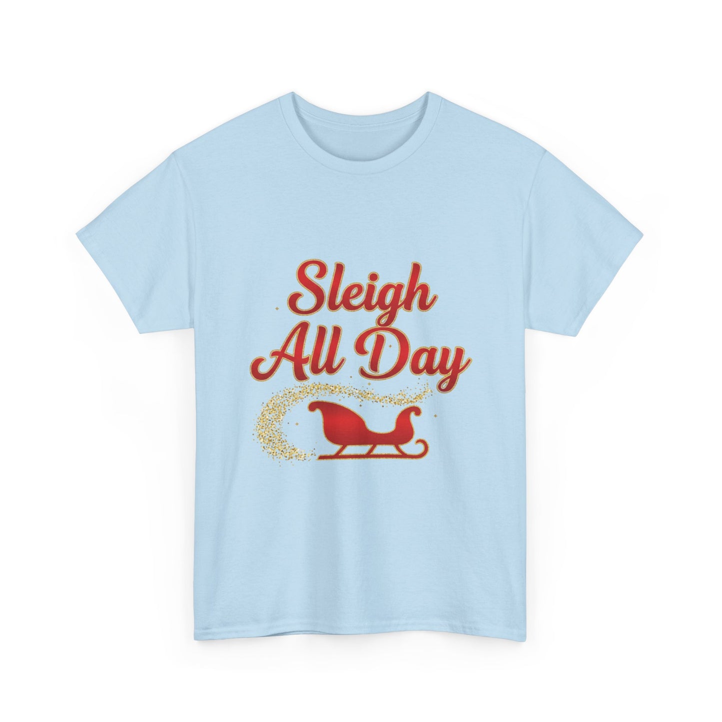 "Sleigh All Day" Unisex Heavy Cotton Tee