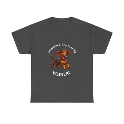 Funny Dachshund Graphic Tee - "Sometimes I Trip Over My WEINER!" Unisex Cotton T-Shirt