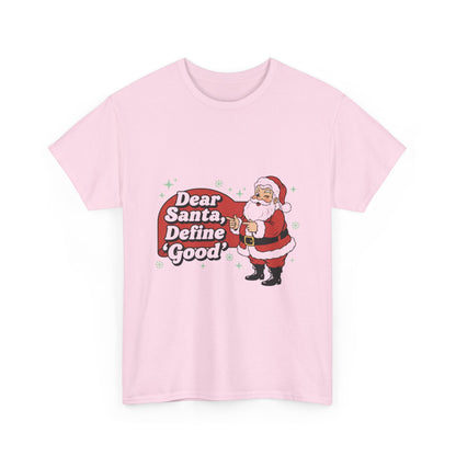 Funny Santa Tee - "Dear Santa, Define Good" - Unisex Heavy Cotton