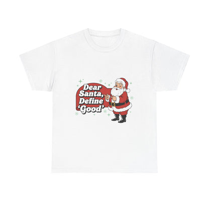 Funny Santa Tee - "Dear Santa, Define Good" - Unisex Heavy Cotton