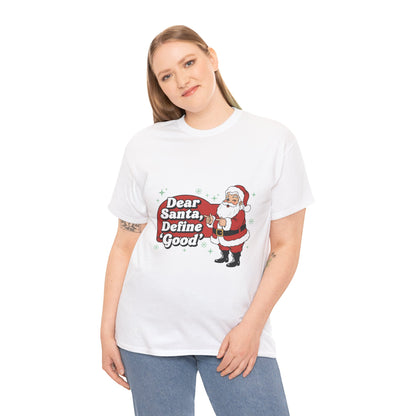 Funny Santa Tee - "Dear Santa, Define Good" - Unisex Heavy Cotton