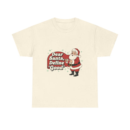 Funny Santa Tee - "Dear Santa, Define Good" - Unisex Heavy Cotton