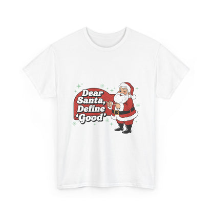 Funny Santa Tee - "Dear Santa, Define Good" - Unisex Heavy Cotton