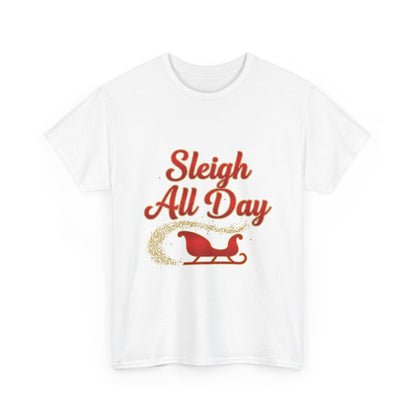 "Sleigh All Day" Unisex Heavy Cotton Tee