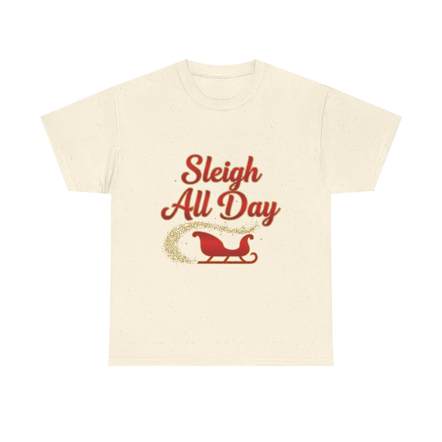 "Sleigh All Day" Unisex Heavy Cotton Tee