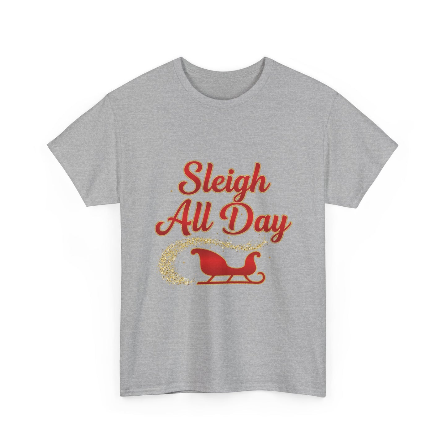 "Sleigh All Day" Unisex Heavy Cotton Tee