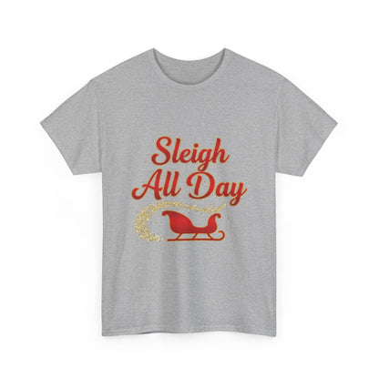 "Sleigh All Day" Unisex Heavy Cotton Tee